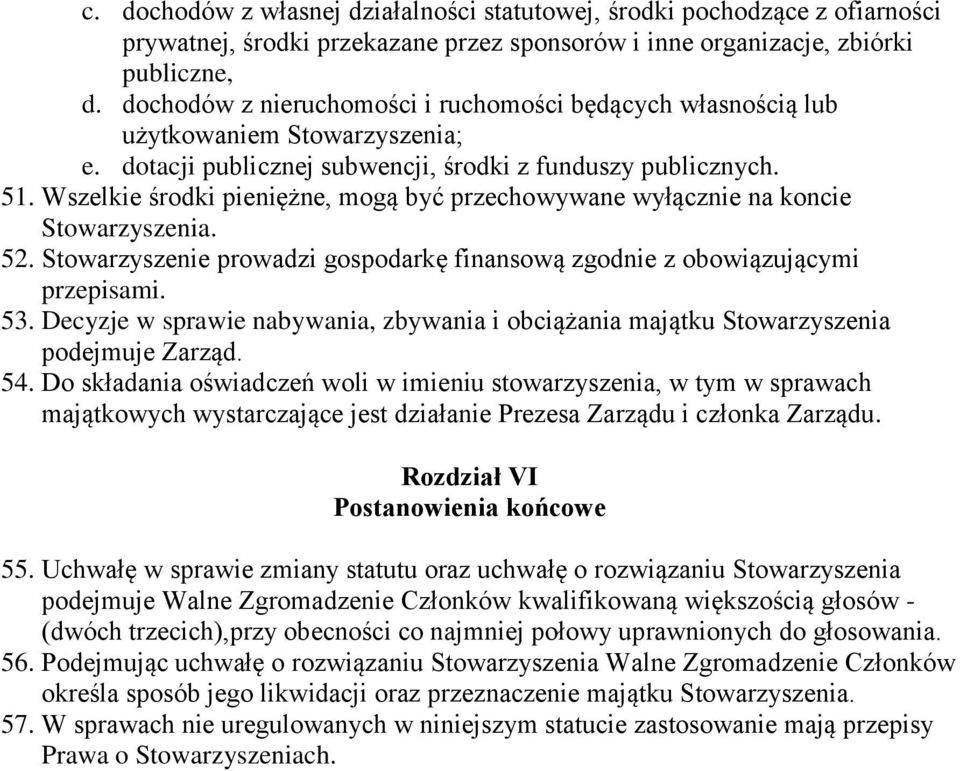 Wszelkie środki pieniężne, mogą być przechowywane wyłącznie na koncie 52. Stowarzyszenie prowadzi gospodarkę finansową zgodnie z obowiązującymi przepisami. 53.