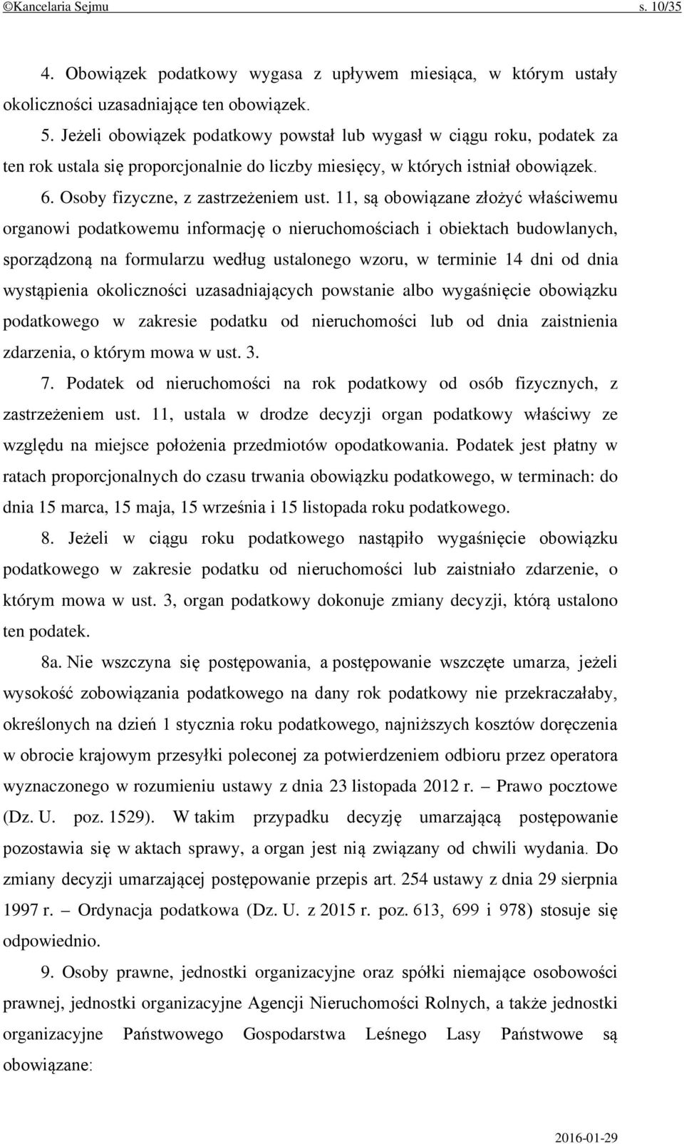 11, są obowiązane złożyć właściwemu organowi podatkowemu informację o nieruchomościach i obiektach budowlanych, sporządzoną na formularzu według ustalonego wzoru, w terminie 14 dni od dnia