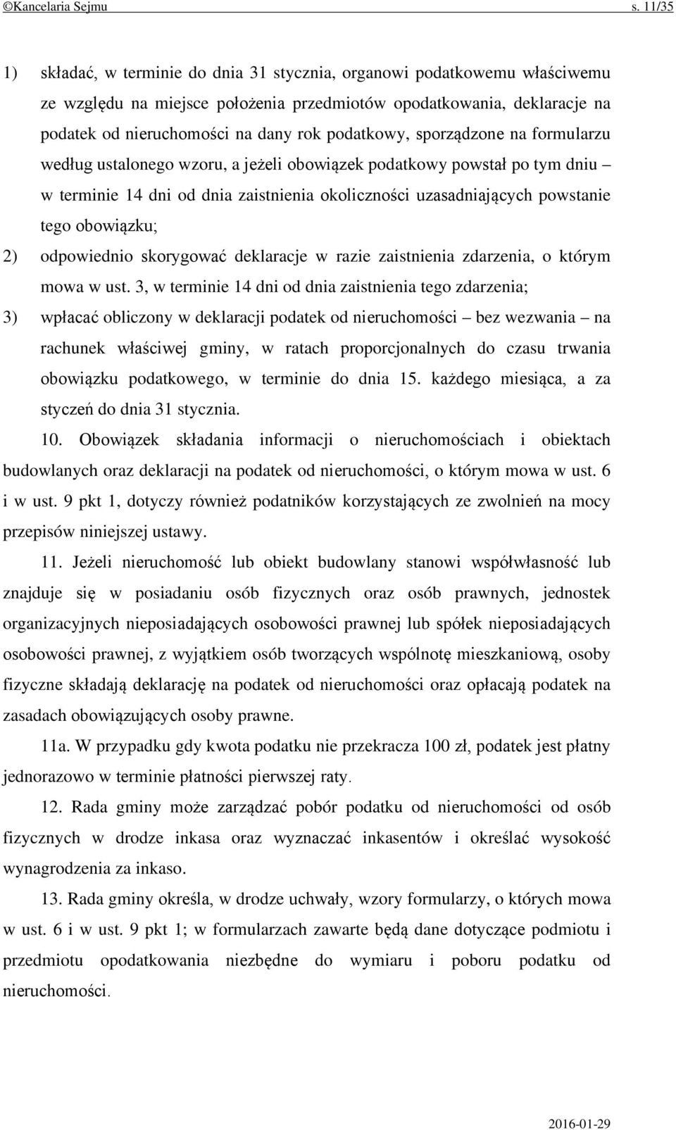 podatkowy, sporządzone na formularzu według ustalonego wzoru, a jeżeli obowiązek podatkowy powstał po tym dniu w terminie 14 dni od dnia zaistnienia okoliczności uzasadniających powstanie tego