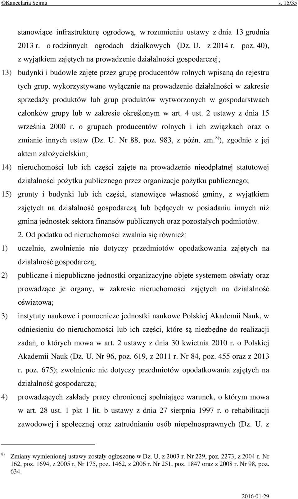 działalności w zakresie sprzedaży produktów lub grup produktów wytworzonych w gospodarstwach członków grupy lub w zakresie określonym w art. 4 ust. 2 ustawy z dnia 15 września 2000 r.