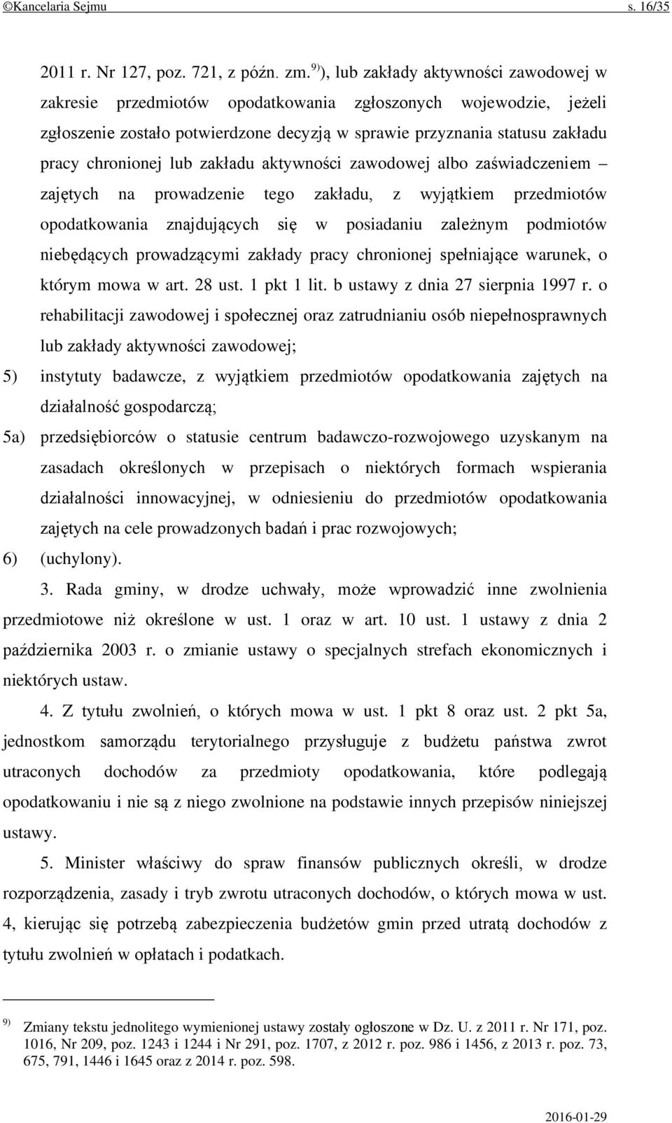 chronionej lub zakładu aktywności zawodowej albo zaświadczeniem zajętych na prowadzenie tego zakładu, z wyjątkiem przedmiotów opodatkowania znajdujących się w posiadaniu zależnym podmiotów