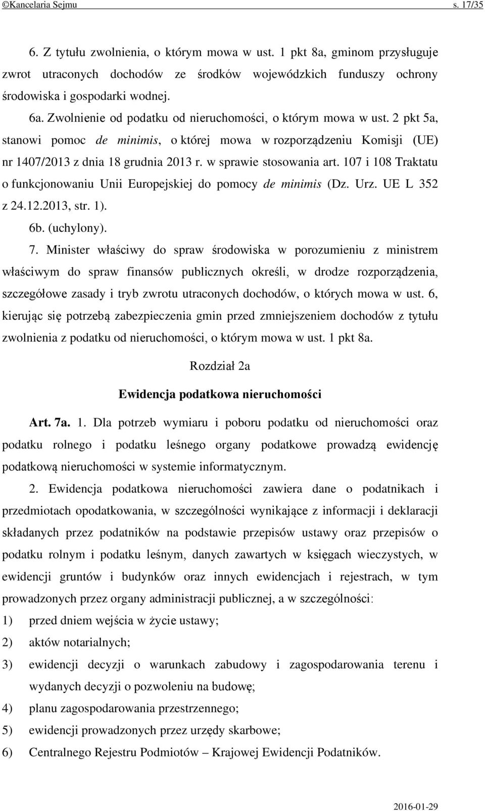 w sprawie stosowania art. 107 i 108 Traktatu o funkcjonowaniu Unii Europejskiej do pomocy de minimis (Dz. Urz. UE L 352 z 24.12.2013, str. 1). 6b. (uchylony). 7.