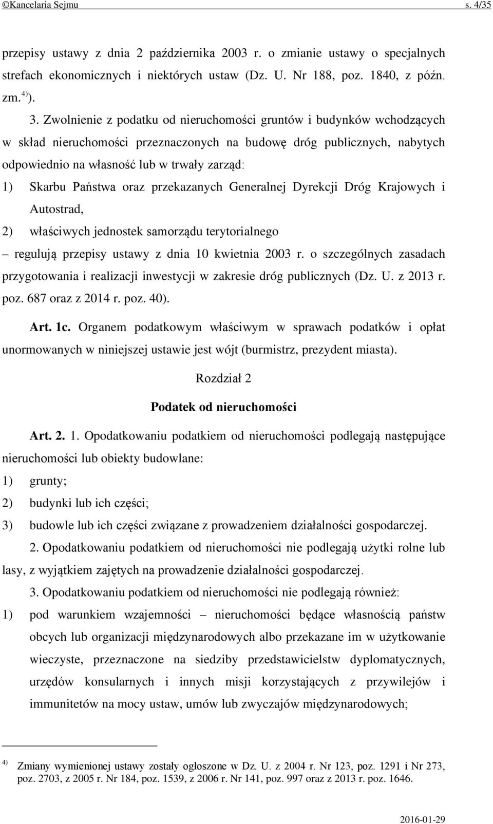 Państwa oraz przekazanych Generalnej Dyrekcji Dróg Krajowych i Autostrad, 2) właściwych jednostek samorządu terytorialnego regulują przepisy ustawy z dnia 10 kwietnia 2003 r.