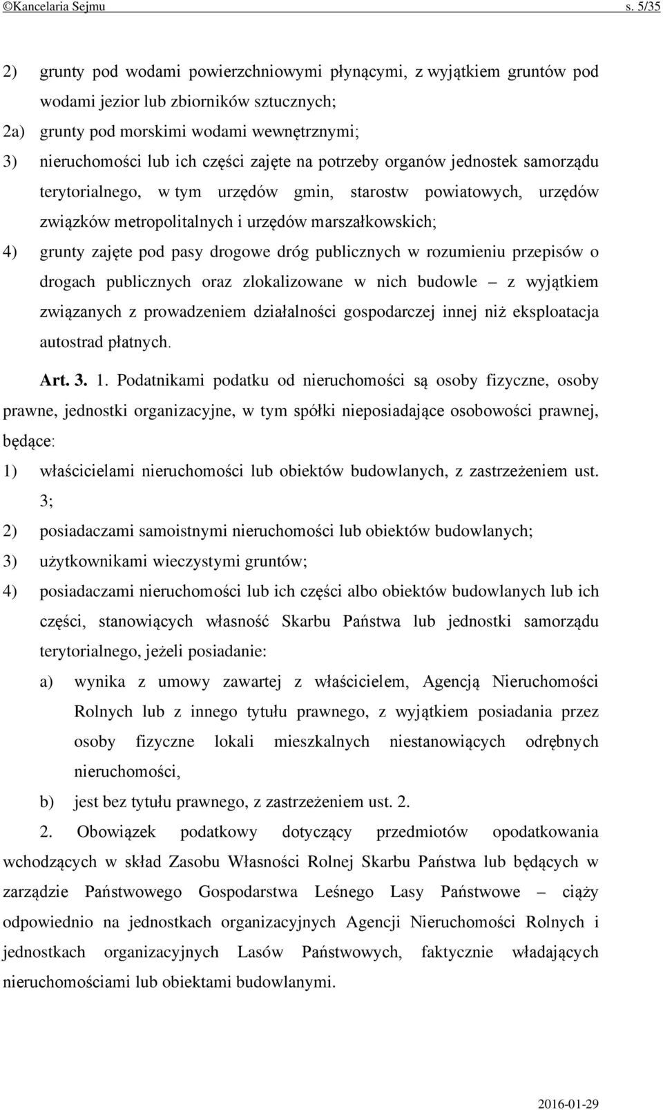 zajęte na potrzeby organów jednostek samorządu terytorialnego, w tym urzędów gmin, starostw powiatowych, urzędów związków metropolitalnych i urzędów marszałkowskich; 4) grunty zajęte pod pasy drogowe