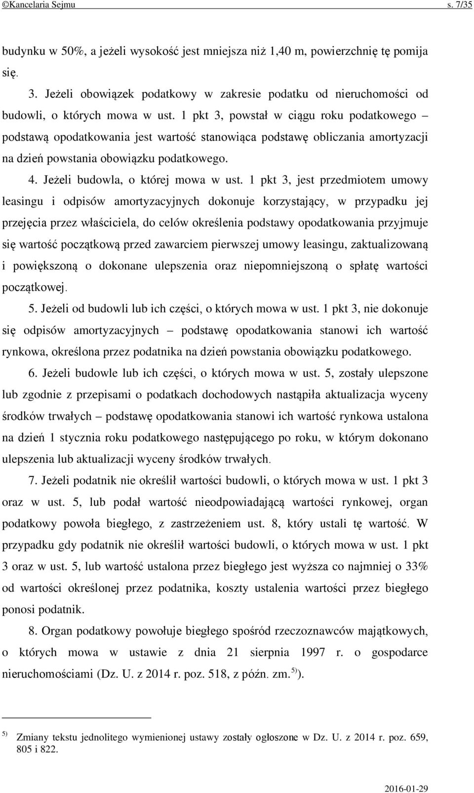 1 pkt 3, powstał w ciągu roku podatkowego podstawą opodatkowania jest wartość stanowiąca podstawę obliczania amortyzacji na dzień powstania obowiązku podatkowego. 4.