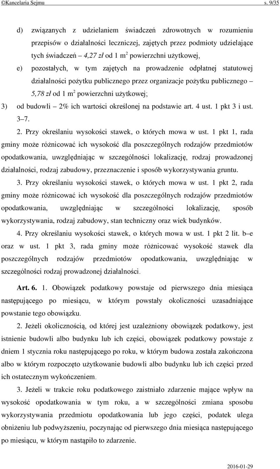 pozostałych, w tym zajętych na prowadzenie odpłatnej statutowej działalności pożytku publicznego przez organizacje pożytku publicznego 5,78 zł od 1 m 2 powierzchni użytkowej; 3) od budowli 2% ich