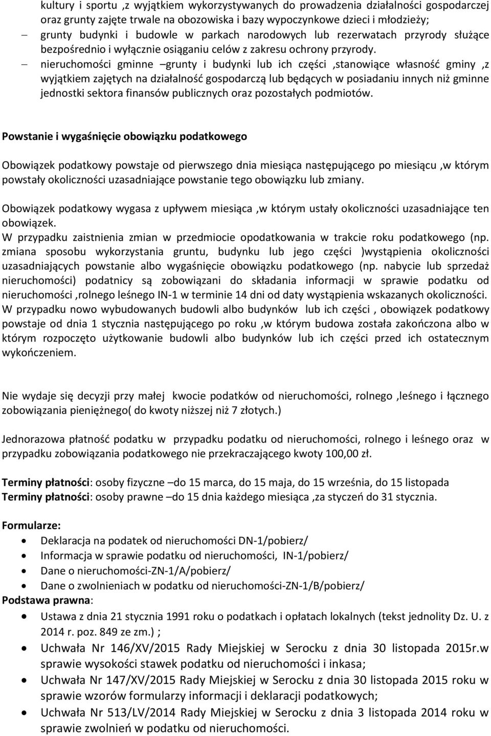 nieruchomości gminne grunty i budynki lub ich części,stanowiące własność gminy,z wyjątkiem zajętych na działalność gospodarczą lub będących w posiadaniu innych niż gminne jednostki sektora finansów