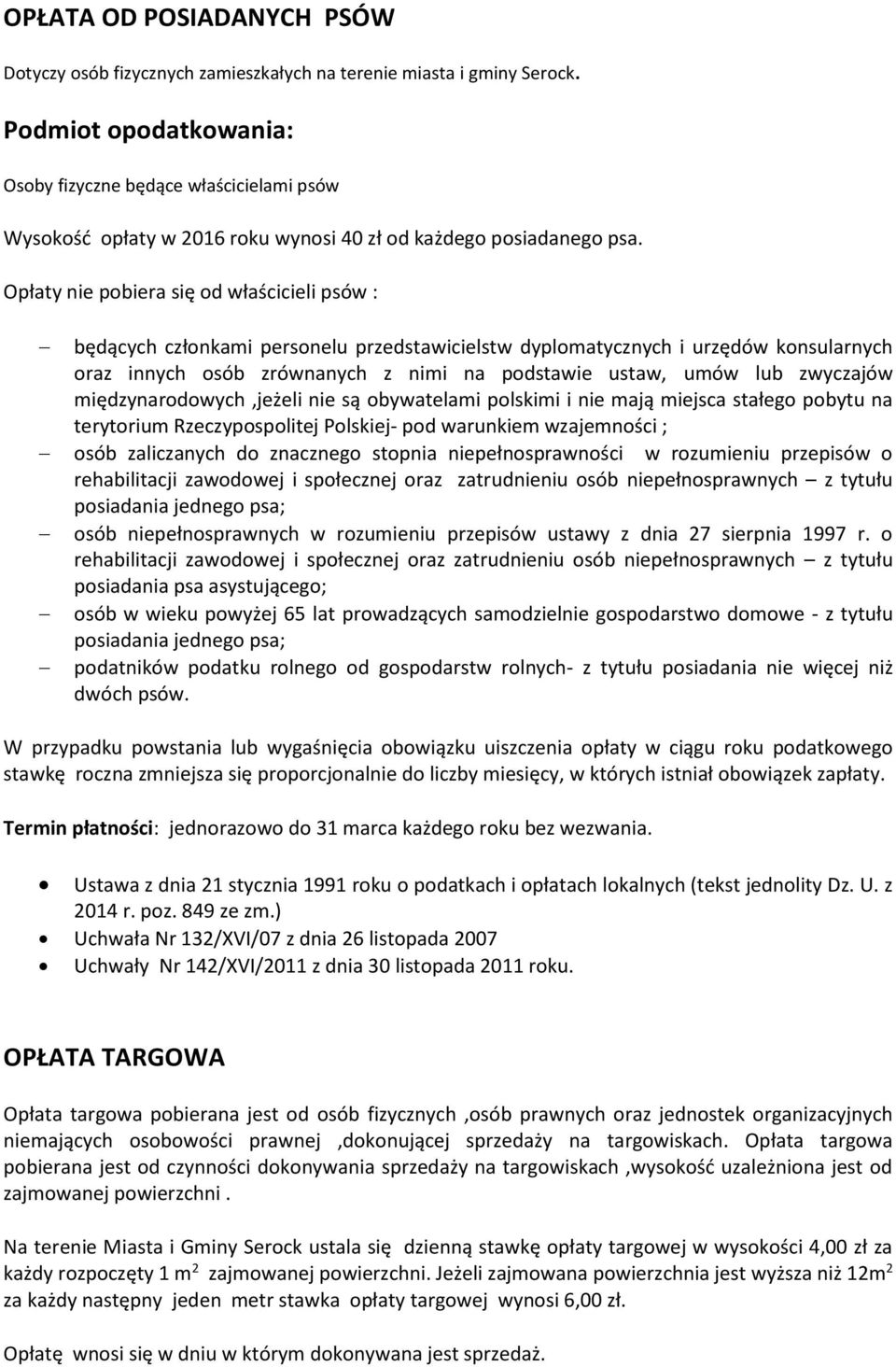 Opłaty nie pobiera się od właścicieli psów : będących członkami personelu przedstawicielstw dyplomatycznych i urzędów konsularnych oraz innych osób zrównanych z nimi na podstawie ustaw, umów lub