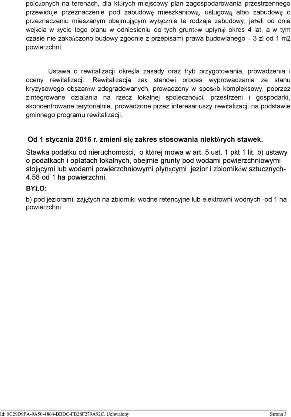 3 zł od 1 m2 powierzchni. Ustawa o rewitalizacji określa zasady oraz tryb przygotowania, prowadzenia i oceny rewitalizacji.