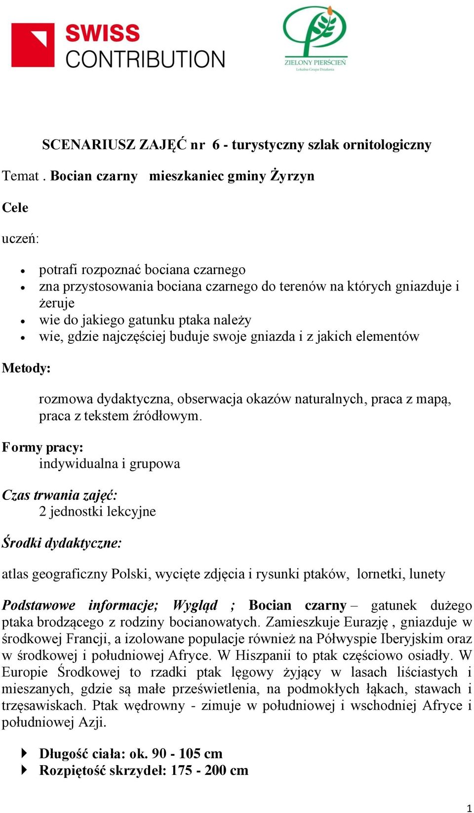 wie, gdzie najczęściej buduje swoje gniazda i z jakich elementów Metody: rozmowa dydaktyczna, obserwacja okazów naturalnych, praca z mapą, praca z tekstem źródłowym.