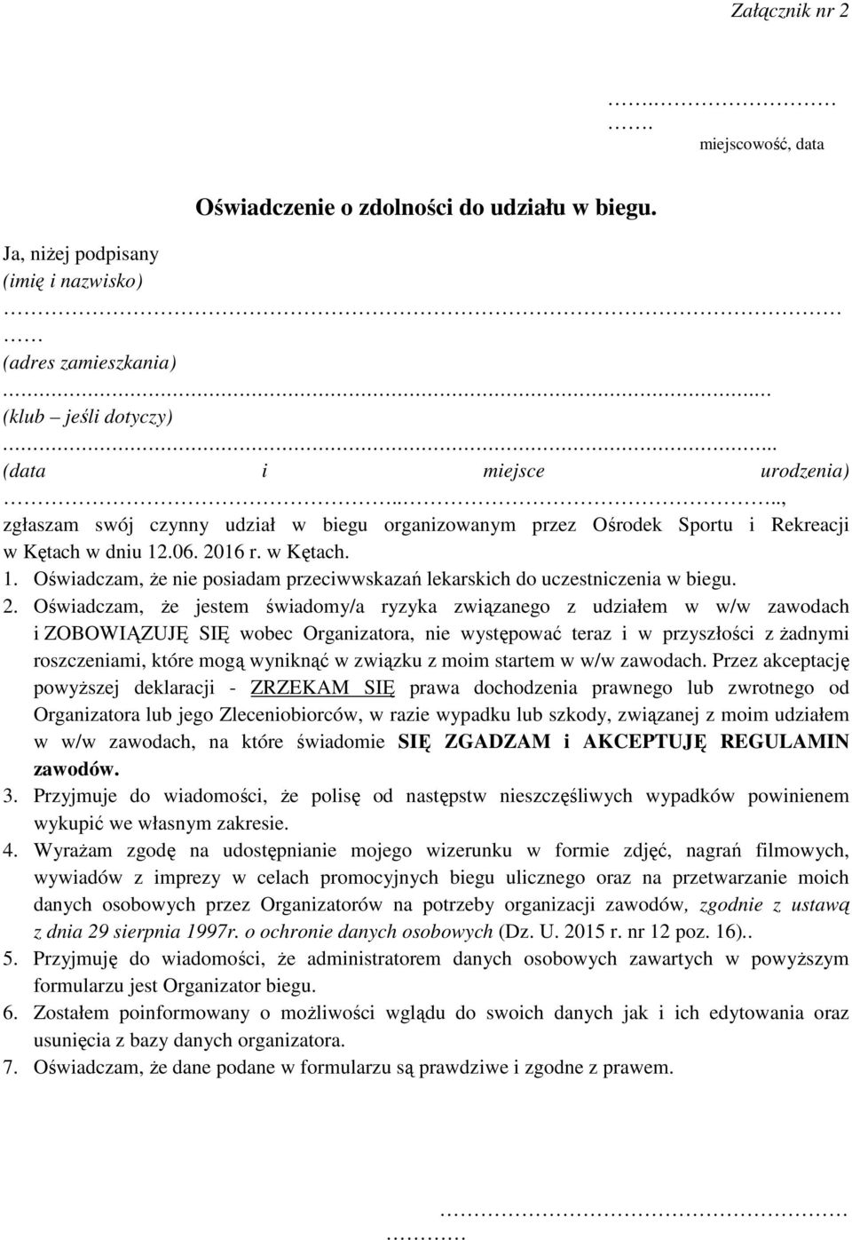 2. Oświadczam, że jestem świadomy/a ryzyka związanego z udziałem w w/w zawodach i ZOBOWIĄZUJĘ SIĘ wobec Organizatora, nie występować teraz i w przyszłości z żadnymi roszczeniami, które mogą wyniknąć