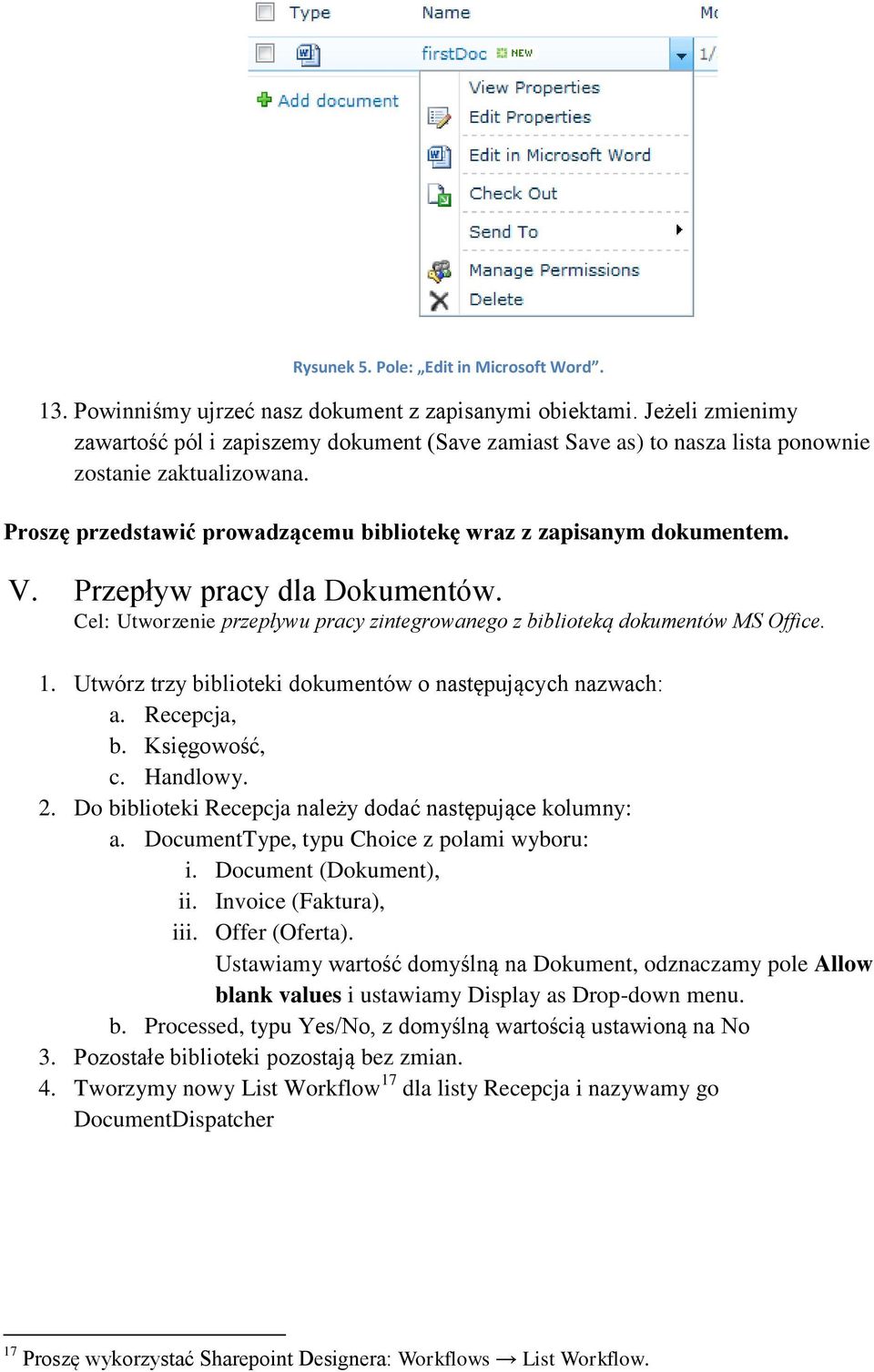 Przepływ pracy dla Dokumentów. Cel: Utworzenie przepływu pracy zintegrowanego z biblioteką dokumentów MS Office. 1. Utwórz trzy biblioteki dokumentów o następujących nazwach: a. Recepcja, b.