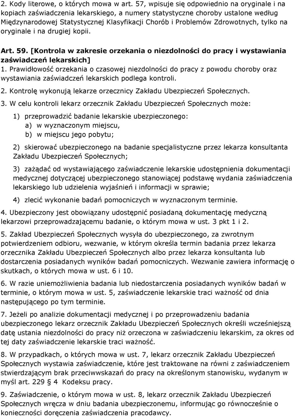 Zdrowotnych, tylko na oryginale i na drugiej kopii. Art. 59. [Kontrola w zakresie orzekania o niezdolności do pracy i wystawiania zaświadczeń lekarskich] 1.