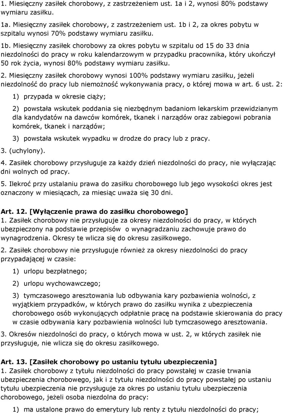 wymiaru zasiłku. 2. Miesięczny zasiłek chorobowy wynosi 100% podstawy wymiaru zasiłku, jeżeli niezdolność do pracy lub niemożność wykonywania pracy, o której mowa w art. 6 ust.