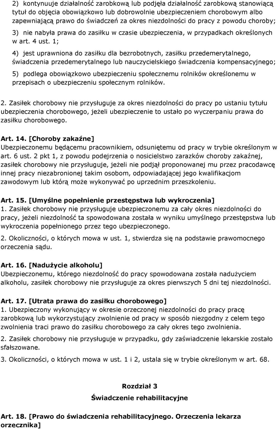 1; 4) jest uprawniona do zasiłku dla bezrobotnych, zasiłku przedemerytalnego, świadczenia przedemerytalnego lub nauczycielskiego świadczenia kompensacyjnego; 5) podlega obowiązkowo ubezpieczeniu