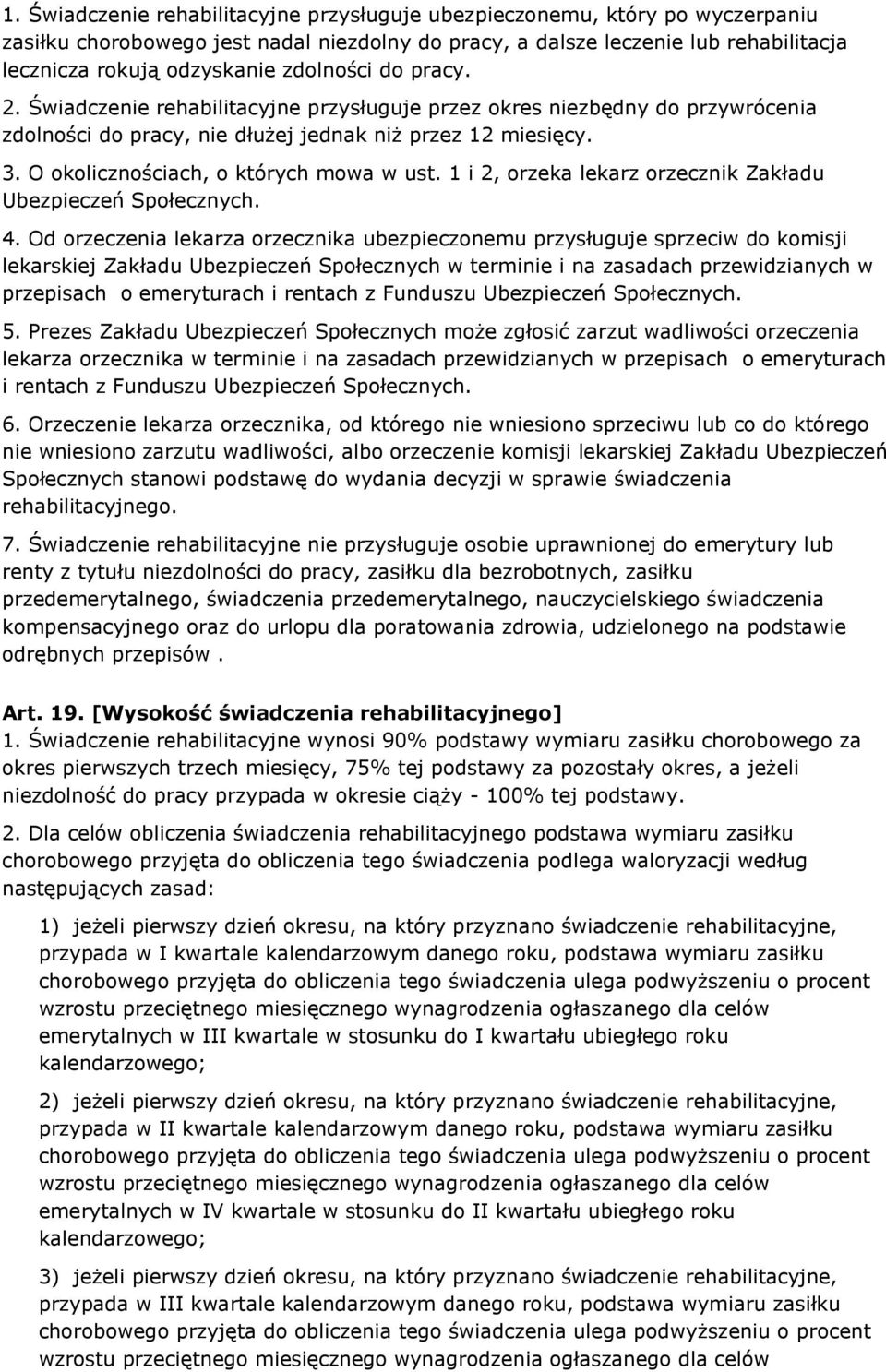 O okolicznościach, o których mowa w ust. 1 i 2, orzeka lekarz orzecznik Zakładu Ubezpieczeń Społecznych. 4.