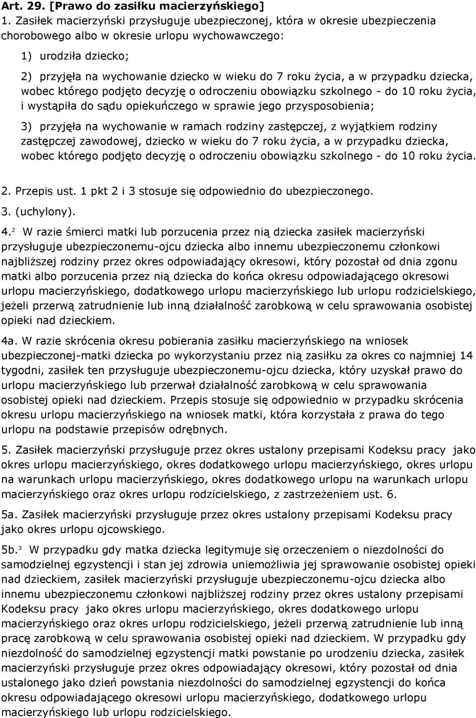 życia, a w przypadku dziecka, wobec którego podjęto decyzję o odroczeniu obowiązku szkolnego - do 10 roku życia, i wystąpiła do sądu opiekuńczego w sprawie jego przysposobienia; 3) przyjęła na