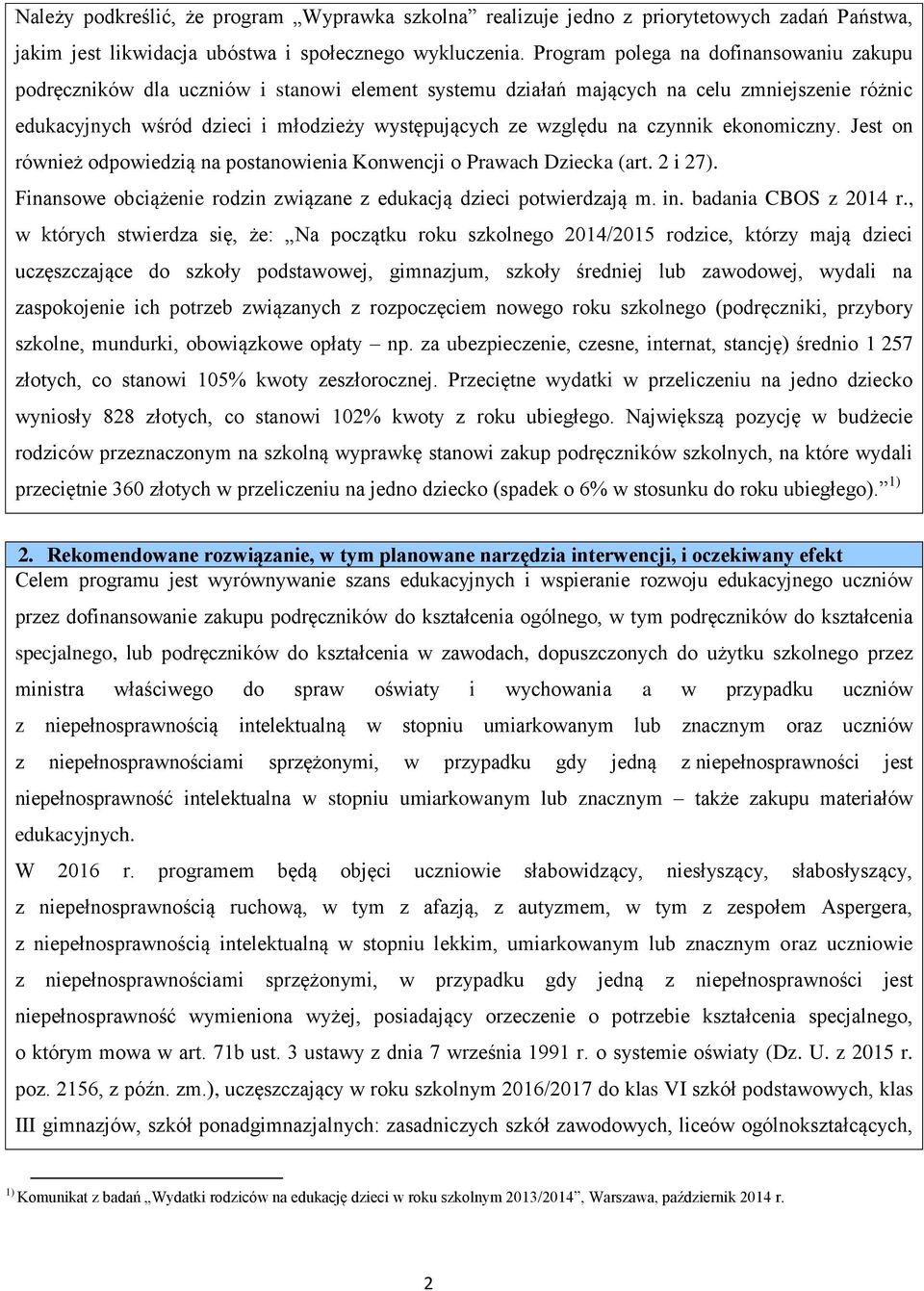 na czynnik ekonomiczny. Jest on również odpowiedzią na postanowienia Konwencji o Prawach Dziecka (art. 2 i 27). Finansowe obciążenie rodzin związane z edukacją dzieci potwierdzają m. in.