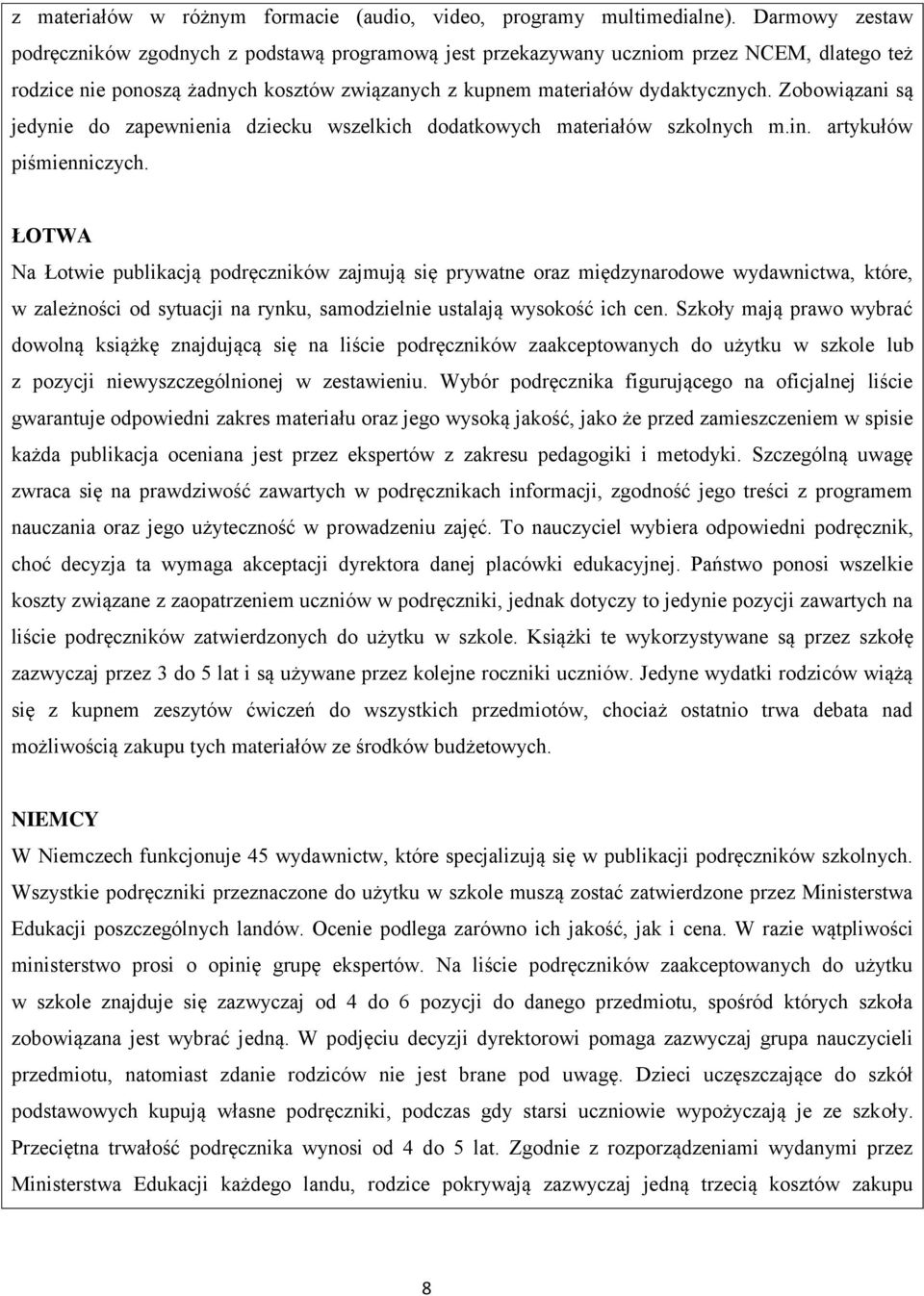 Zobowiązani są jedynie do zapewnienia dziecku wszelkich dodatkowych materiałów szkolnych m.in. artykułów piśmienniczych.