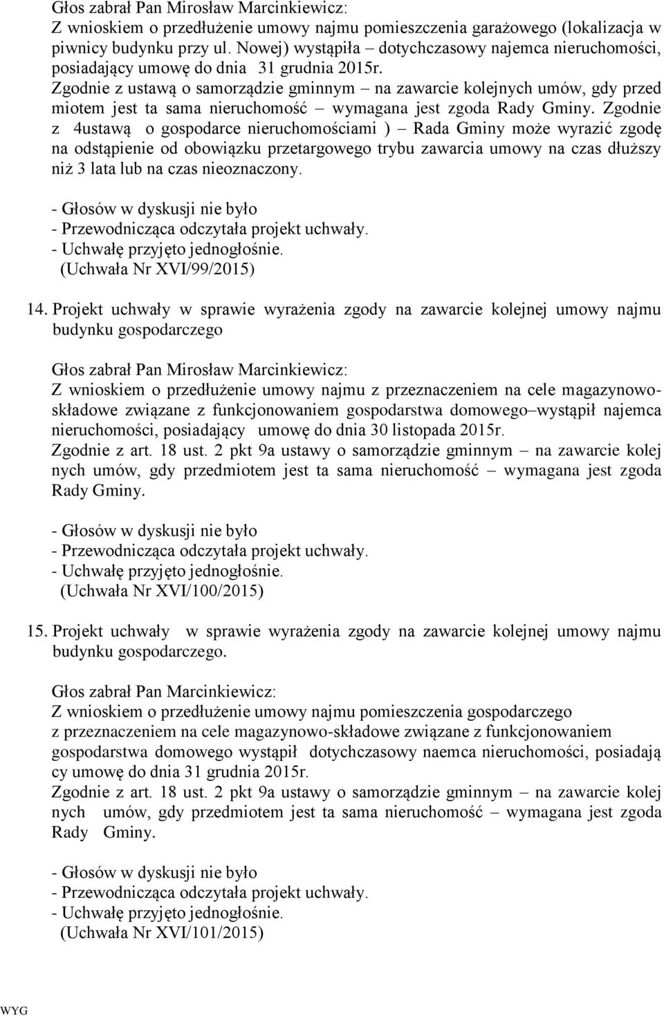 Zgodnie z ustawą o samorządzie gminnym na zawarcie kolejnych umów, gdy przed miotem jest ta sama nieruchomość wymagana jest zgoda Rady Gminy.