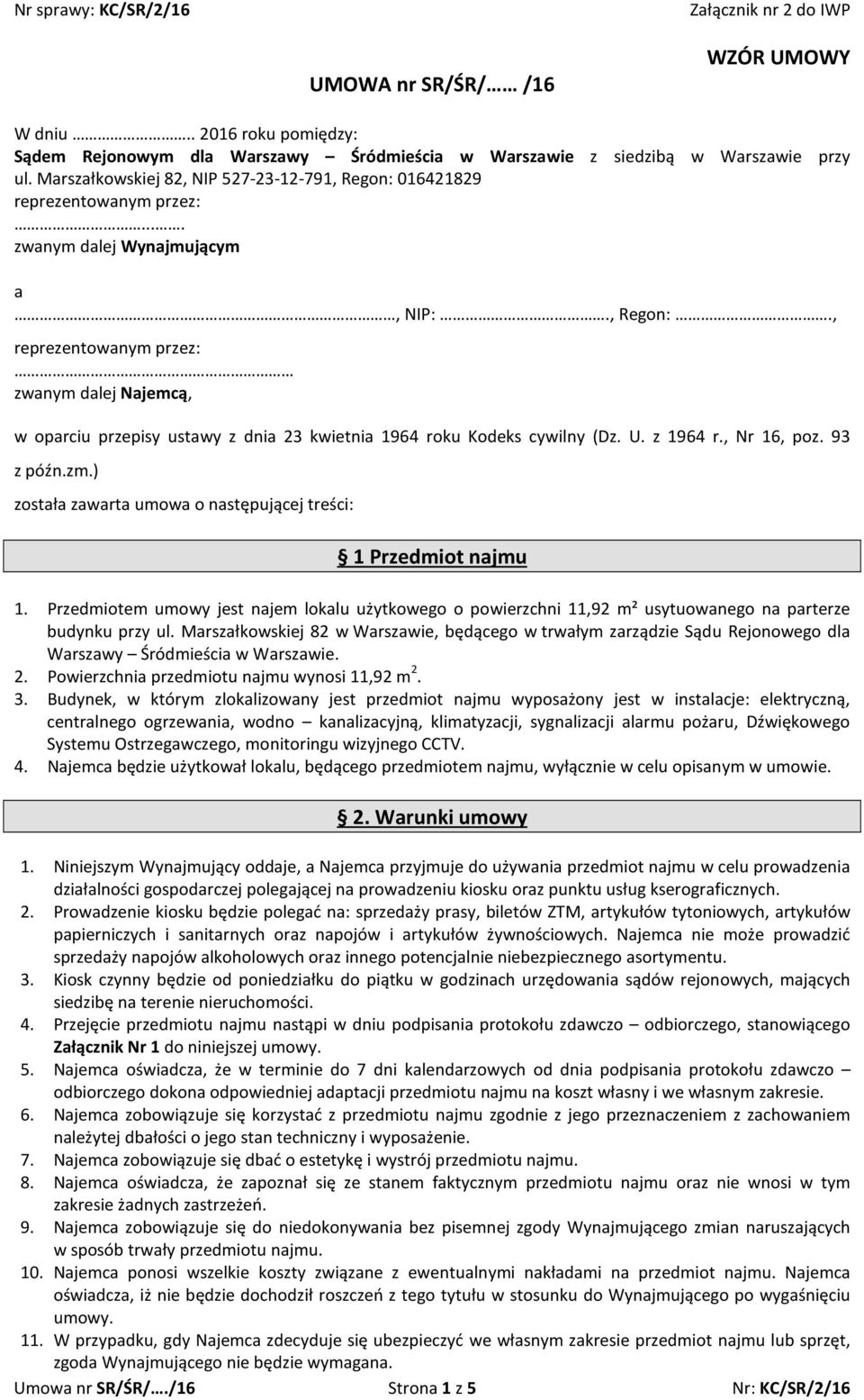 U. z 1964 r., Nr 16, poz. 93 z późn.zm.) została zawarta umowa o następującej treści: 1 Przedmiot najmu 1.