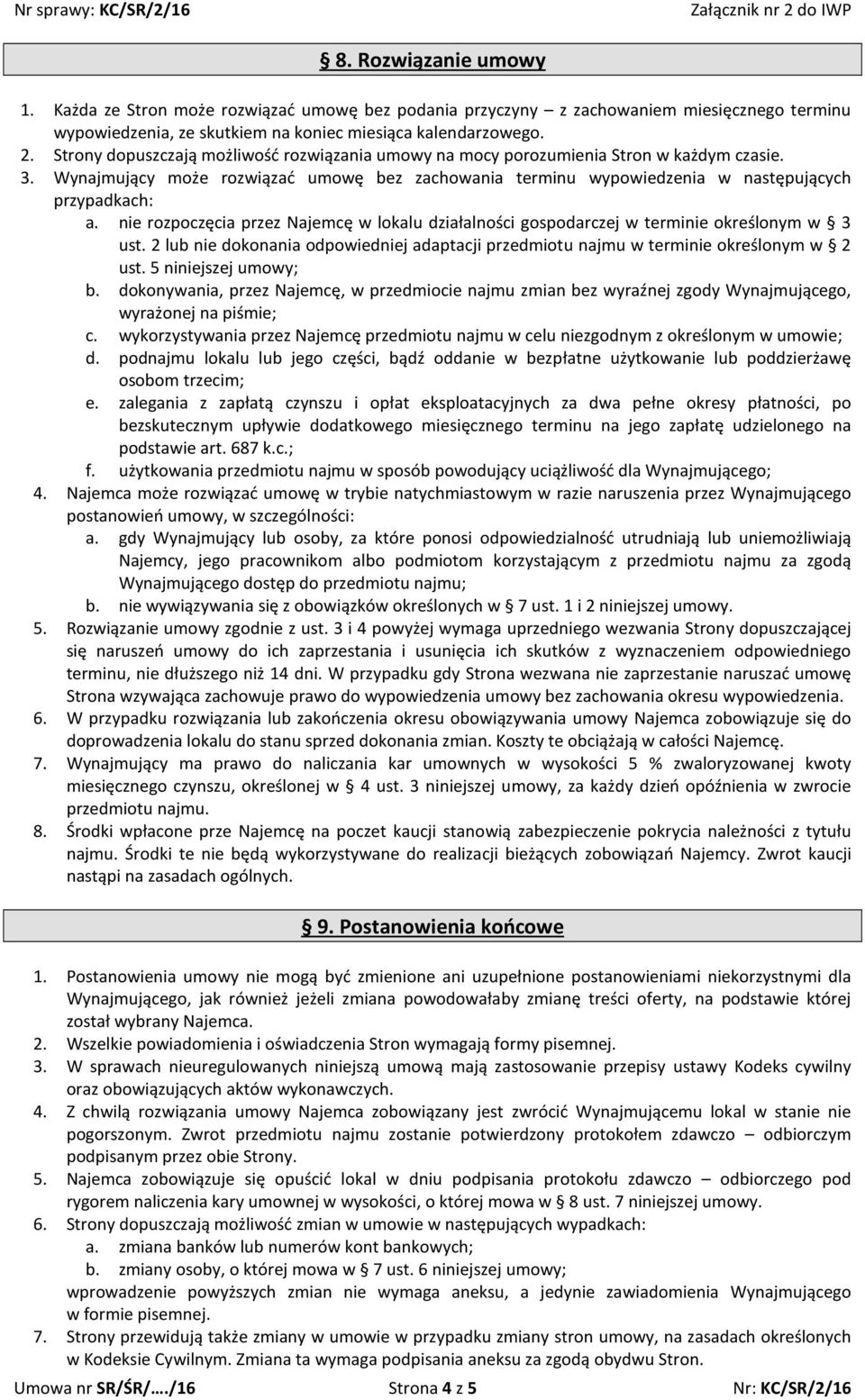 nie rozpoczęcia przez Najemcę w lokalu działalności gospodarczej w terminie określonym w 3 ust. 2 lub nie dokonania odpowiedniej adaptacji przedmiotu najmu w terminie określonym w 2 ust.