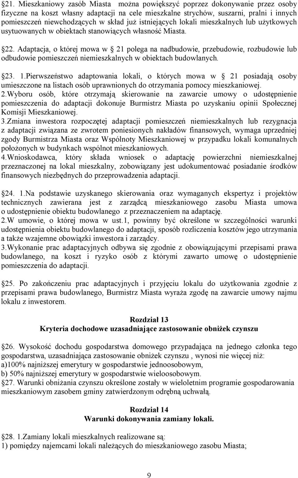 Adaptacja, o której mowa w 21 polega na nadbudowie, przebudowie, rozbudowie lub odbudowie pomieszczeń niemieszkalnych w obiektach budowlanych. 23. 1.