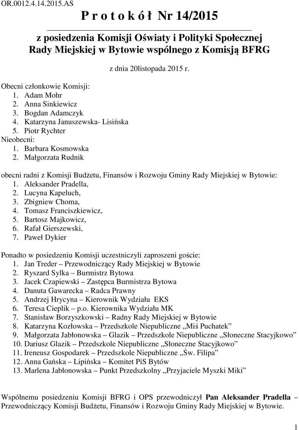 obecni radni z Komisji Budżetu, Finansów i Rozwoju Gminy Rady Miejskiej w Bytowie: 1. Aleksander Pradella, 2. Lucyna Kapeluch, 3. Zbigniew Choma, 4. Tomasz Franciszkiewicz, 5. Bartosz Majkowicz, 6.