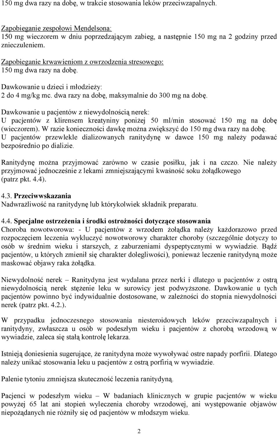 Zapobieganie krwawieniom z owrzodzenia stresowego: 150 mg dwa razy na dobę. Dawkowanie u dzieci i młodzieży: 2 do 4 mg/kg mc. dwa razy na dobę, maksymalnie do 300 mg na dobę.