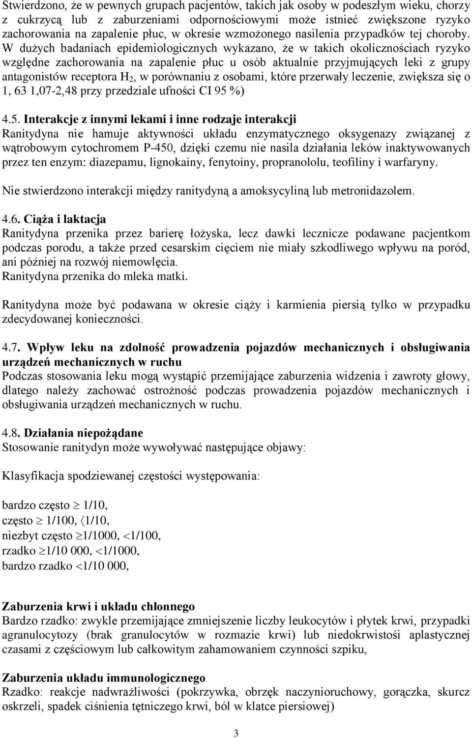 W dużych badaniach epidemiologicznych wykazano, że w takich okolicznościach ryzyko względne zachorowania na zapalenie płuc u osób aktualnie przyjmujących leki z grupy antagonistów receptora H 2, w