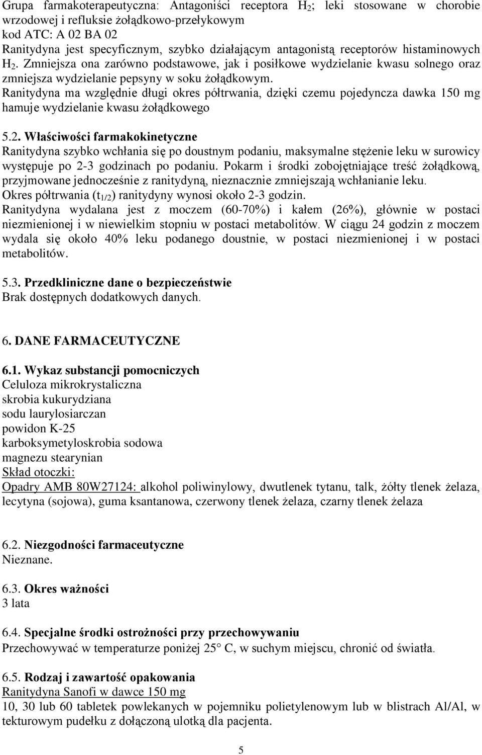 Ranitydyna ma względnie długi okres półtrwania, dzięki czemu pojedyncza dawka 150 mg hamuje wydzielanie kwasu żołądkowego 5.2.