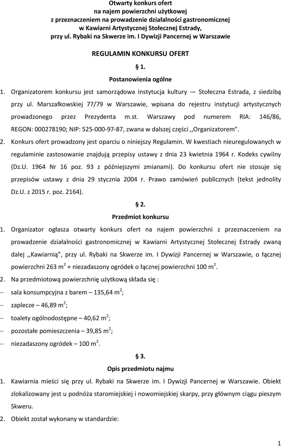 Marszałkowskiej 77/79 w Warszawie, wpisana do rejestru instytucji artystycznych prowadzonego przez Prezydenta m.st. Warszawy pod numerem RIA: 146/86, REGON: 000278190; NIP: 525-000-97-87, zwana w dalszej części,,organizatorem".