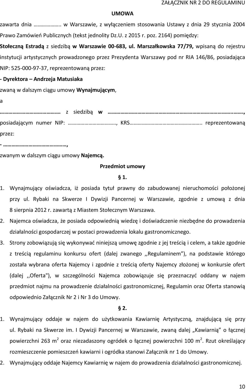 Marszałkowska 77/79, wpisaną do rejestru instytucji artystycznych prowadzonego przez Prezydenta Warszawy pod nr RIA 146/86, posiadająca NIP: 525-000-97-37, reprezentowaną przez: - Dyrektora Andrzeja