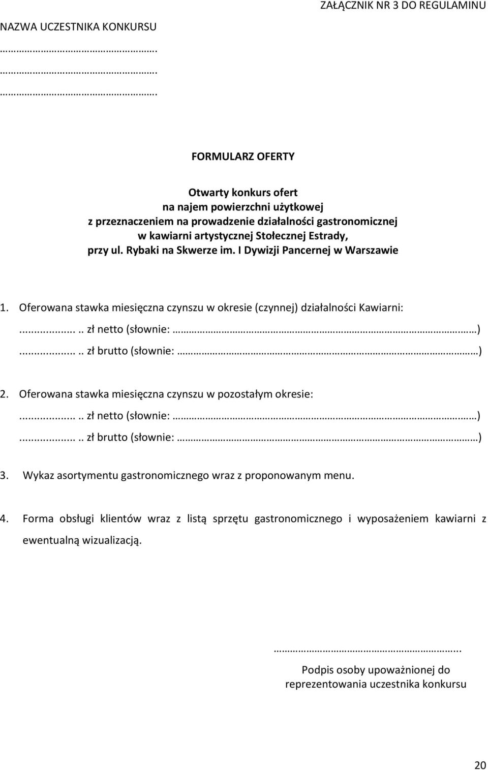 Rybaki na Skwerze im. I Dywizji Pancernej w Warszawie 1. Oferowana stawka miesięczna czynszu w okresie (czynnej) działalności Kawiarni:..... zł netto (słownie:. )..... zł brutto (słownie: ) 2.