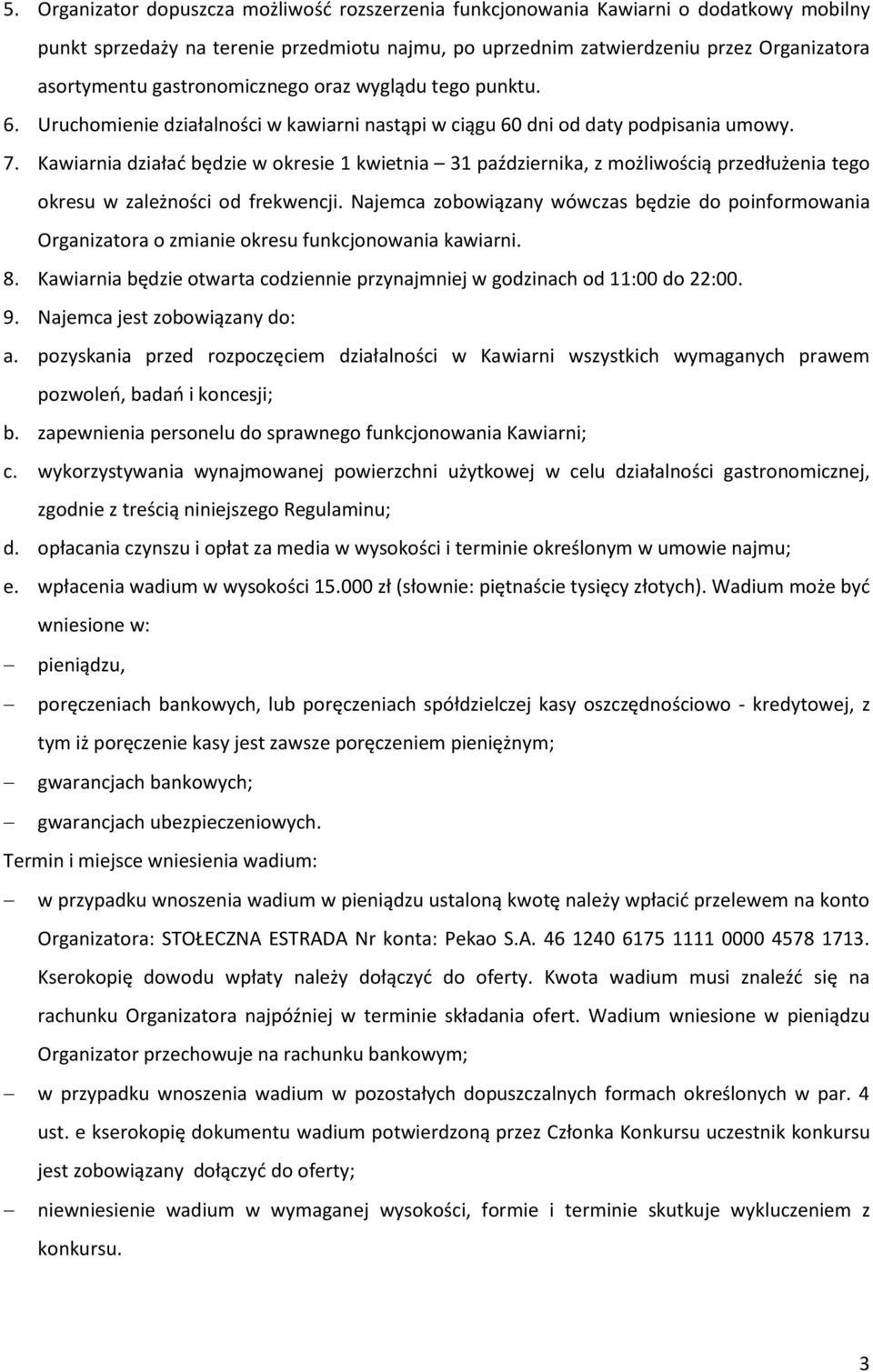 Kawiarnia działać będzie w okresie 1 kwietnia 31 października, z możliwością przedłużenia tego okresu w zależności od frekwencji.