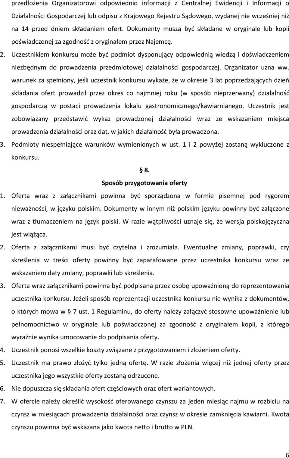 Uczestnikiem konkursu może być podmiot dysponujący odpowiednią wiedzą i doświadczeniem niezbędnym do prowadzenia przedmiotowej działalności gospodarczej. Organizator uzna ww.