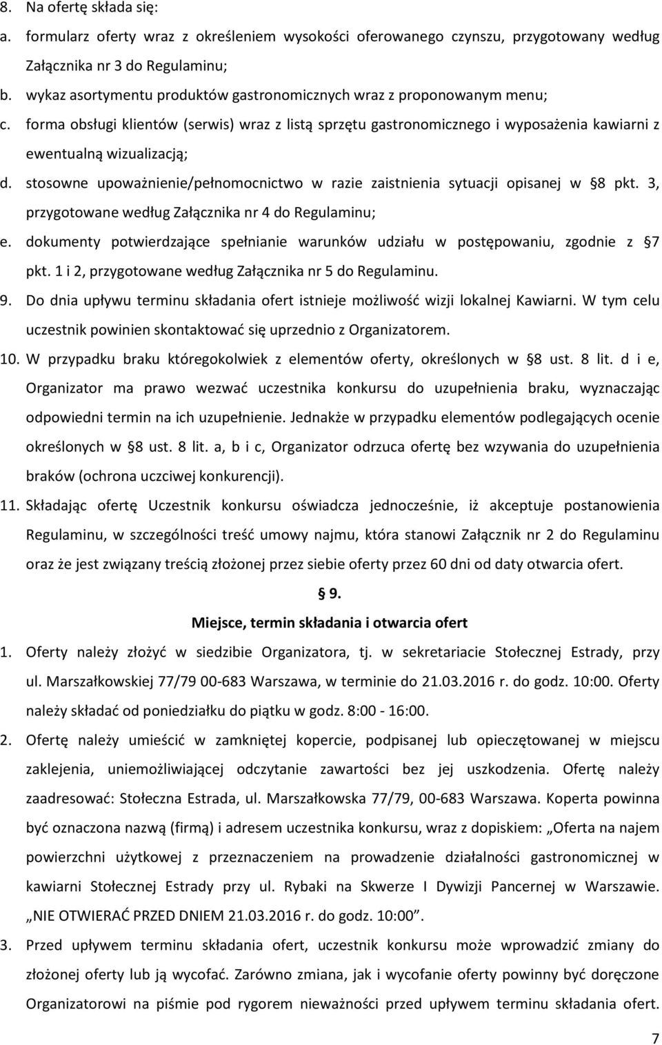 stosowne upoważnienie/pełnomocnictwo w razie zaistnienia sytuacji opisanej w 8 pkt. 3, przygotowane według Załącznika nr 4 do Regulaminu; e.