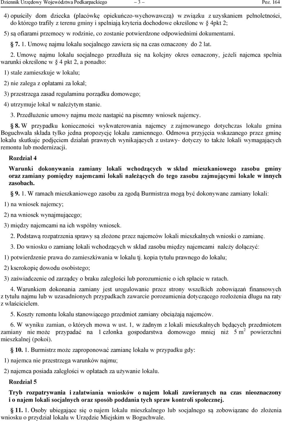 przemocy w rodzinie, co zostanie potwierdzone odpowiednimi dokumentami. 7. 1. Umowę najmu lokalu socjalnego zawiera się na czas oznaczony do 2 