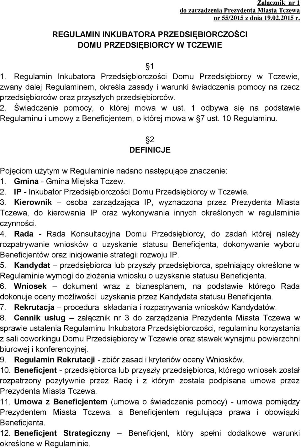 Świadczenie pomocy, o której mowa w ust. 1 odbywa się na podstawie Regulaminu i umowy z Beneficjentem, o której mowa w 7 ust. 10 Regulaminu.