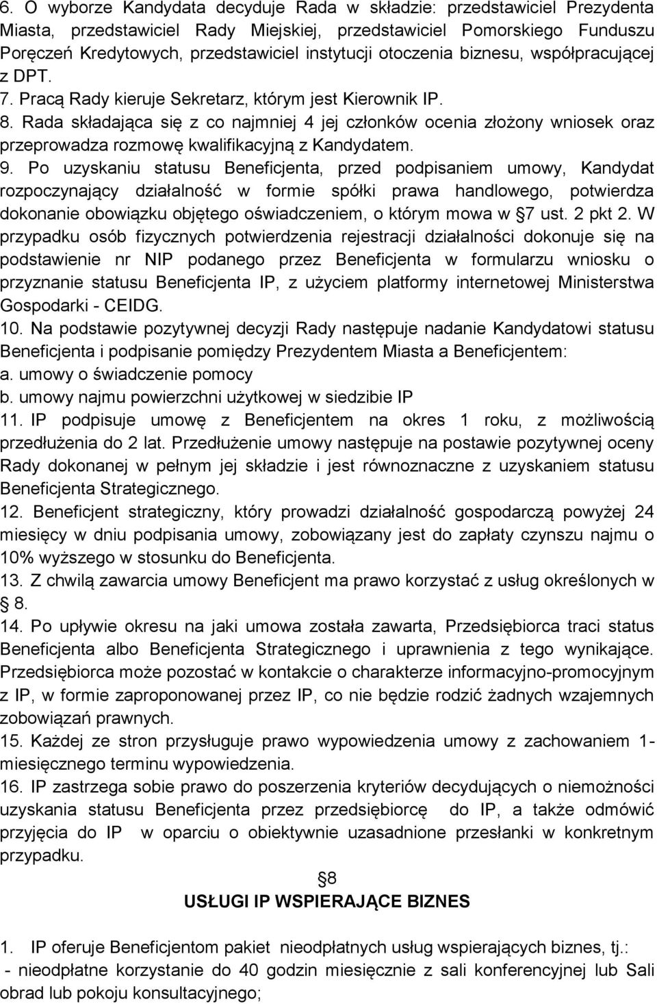 Rada składająca się z co najmniej 4 jej członków ocenia złożony wniosek oraz przeprowadza rozmowę kwalifikacyjną z Kandydatem. 9.