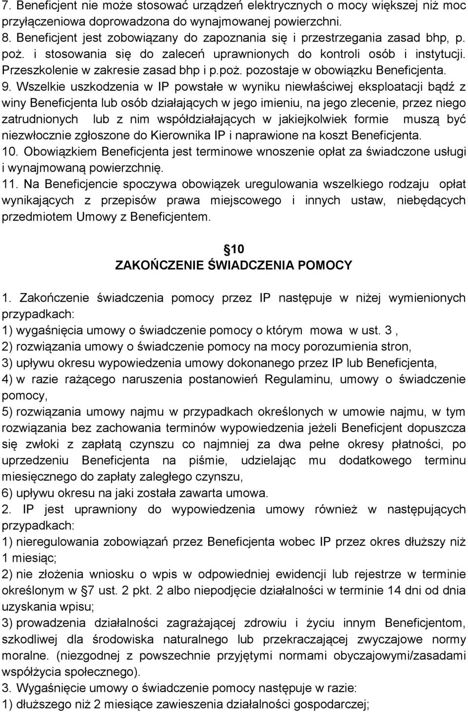 9. Wszelkie uszkodzenia w IP powstałe w wyniku niewłaściwej eksploatacji bądź z winy Beneficjenta lub osób działających w jego imieniu, na jego zlecenie, przez niego zatrudnionych lub z nim