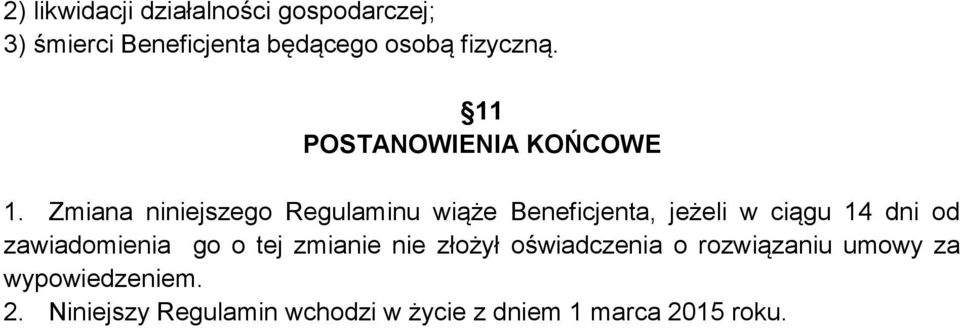 Zmiana niniejszego Regulaminu wiąże Beneficjenta, jeżeli w ciągu 14 dni od