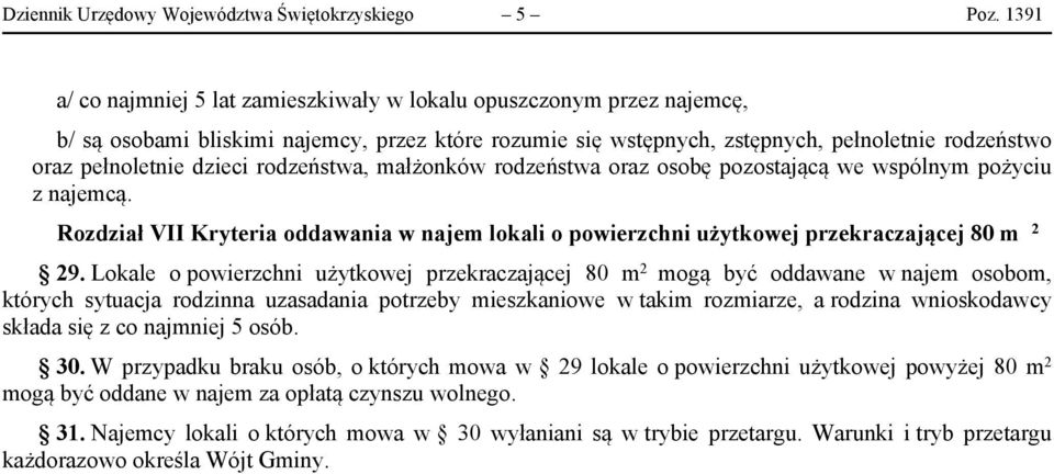 dzieci rodzeństwa, małżonków rodzeństwa oraz osobę pozostającą we wspólnym pożyciu z najemcą. Rozdział VII Kryteria oddawania w najem lokali o powierzchni użytkowej przekraczającej 80 m 2 29.