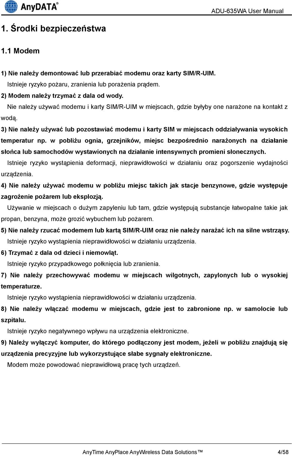 3) Nie należy używać lub pozostawiać modemu i karty SIM w miejscach oddziaływania wysokich temperatur np.