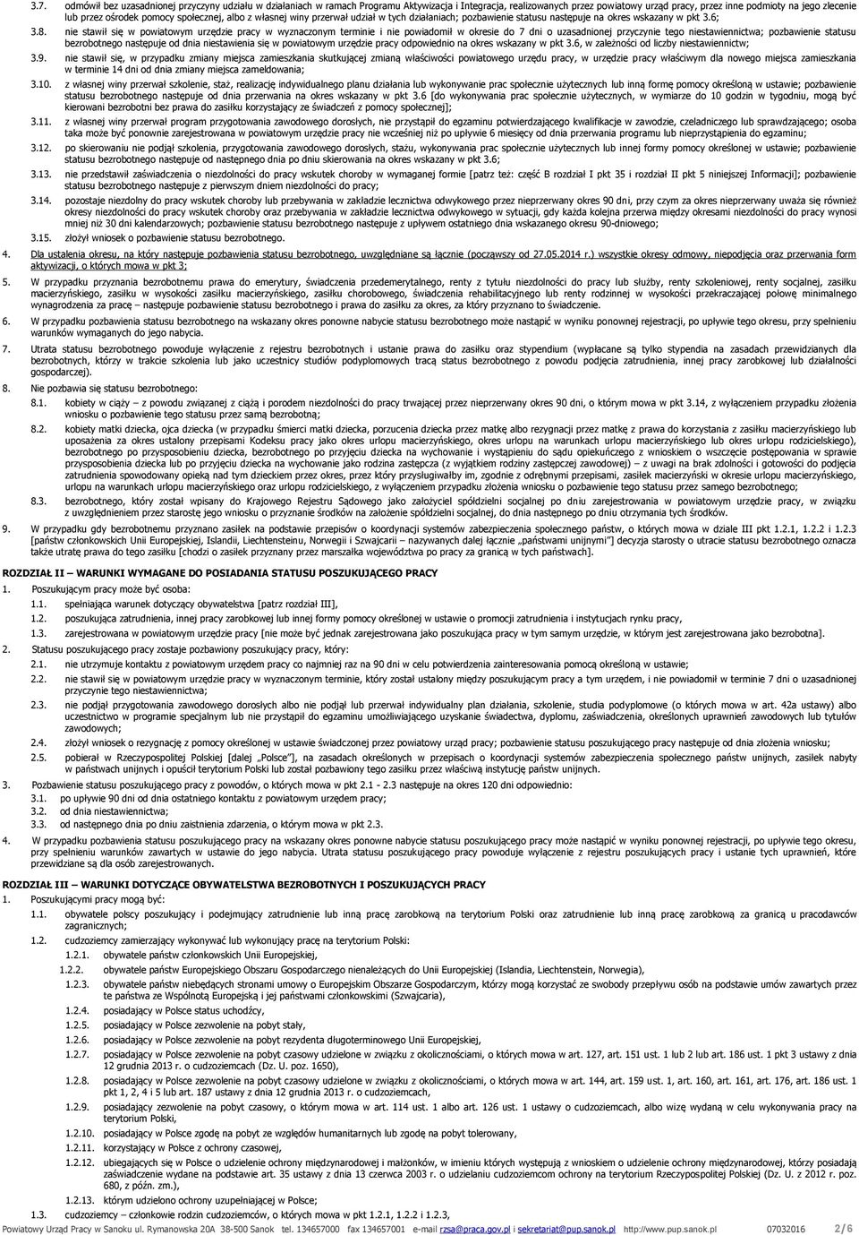 nie stawił się w powiatowym urzędzie pracy w wyznaczonym terminie i nie powiadomił w okresie do 7 dni o uzasadnionej przyczynie tego niestawiennictwa; pozbawienie statusu bezrobotnego następuje od