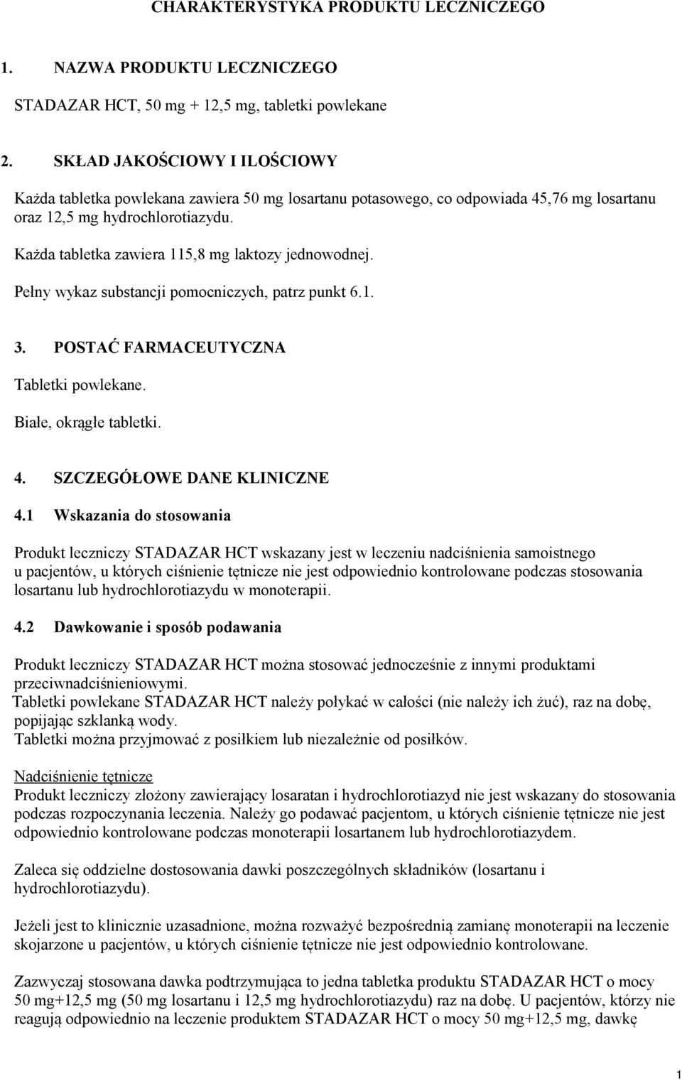 Każda tabletka zawiera 115,8 mg laktozy jednowodnej. Pełny wykaz substancji pomocniczych, patrz punkt 6.1. 3. POSTAĆ FARMACEUTYCZNA Tabletki powlekane. Białe, okrągłe tabletki. 4.