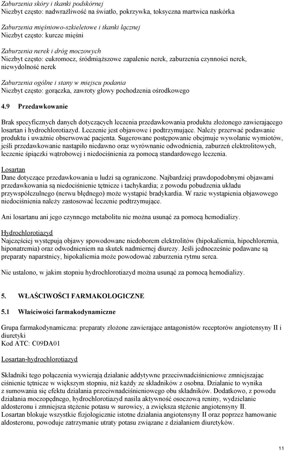 gorączka, zawroty głowy pochodzenia ośrodkowego 4.9 Przedawkowanie Brak specyficznych danych dotyczących leczenia przedawkowania produktu złożonego zawierającego losartan i hydrochlorotiazyd.