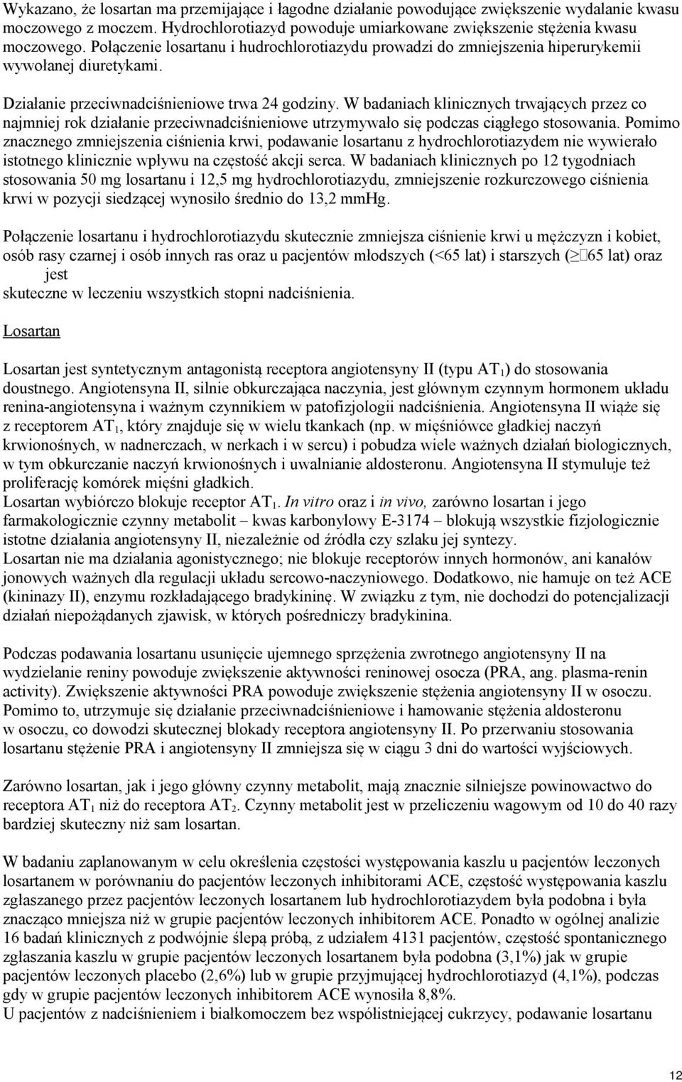 W badaniach klinicznych trwających przez co najmniej rok działanie przeciwnadciśnieniowe utrzymywało się podczas ciągłego stosowania.