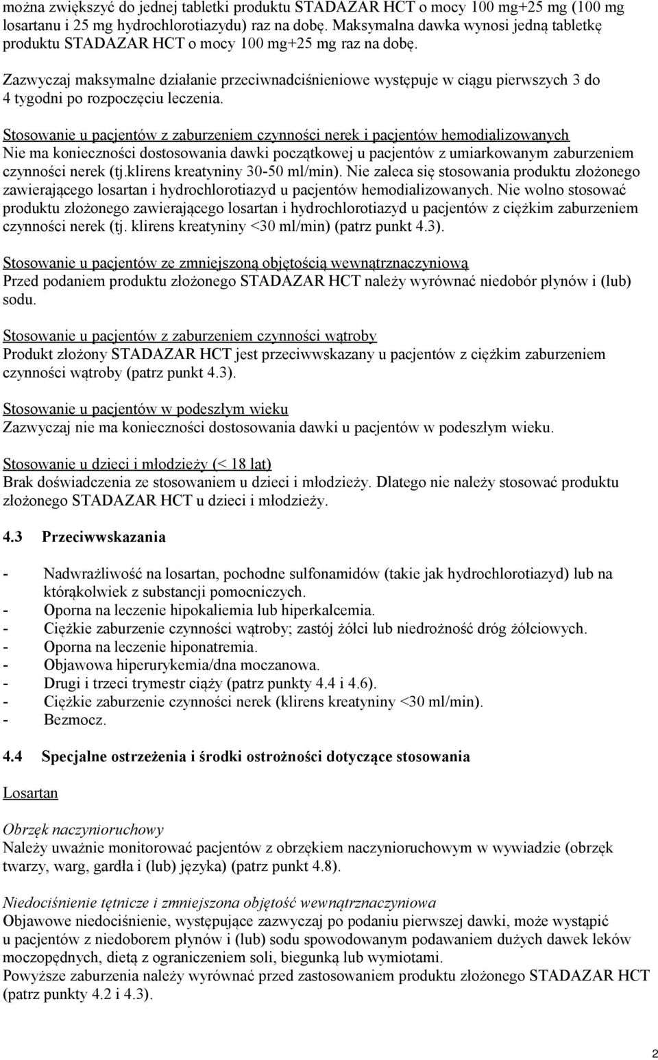 Zazwyczaj maksymalne działanie przeciwnadciśnieniowe występuje w ciągu pierwszych 3 do 4 tygodni po rozpoczęciu leczenia.