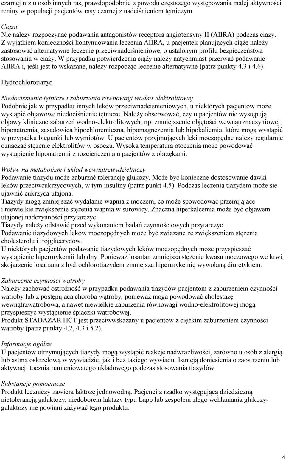 Z wyjątkiem konieczności kontynuowania leczenia AIIRA, u pacjentek planujących ciążę należy zastosować alternatywne leczenie przeciwnadciśnieniowe, o ustalonym profilu bezpieczeństwa stosowania w